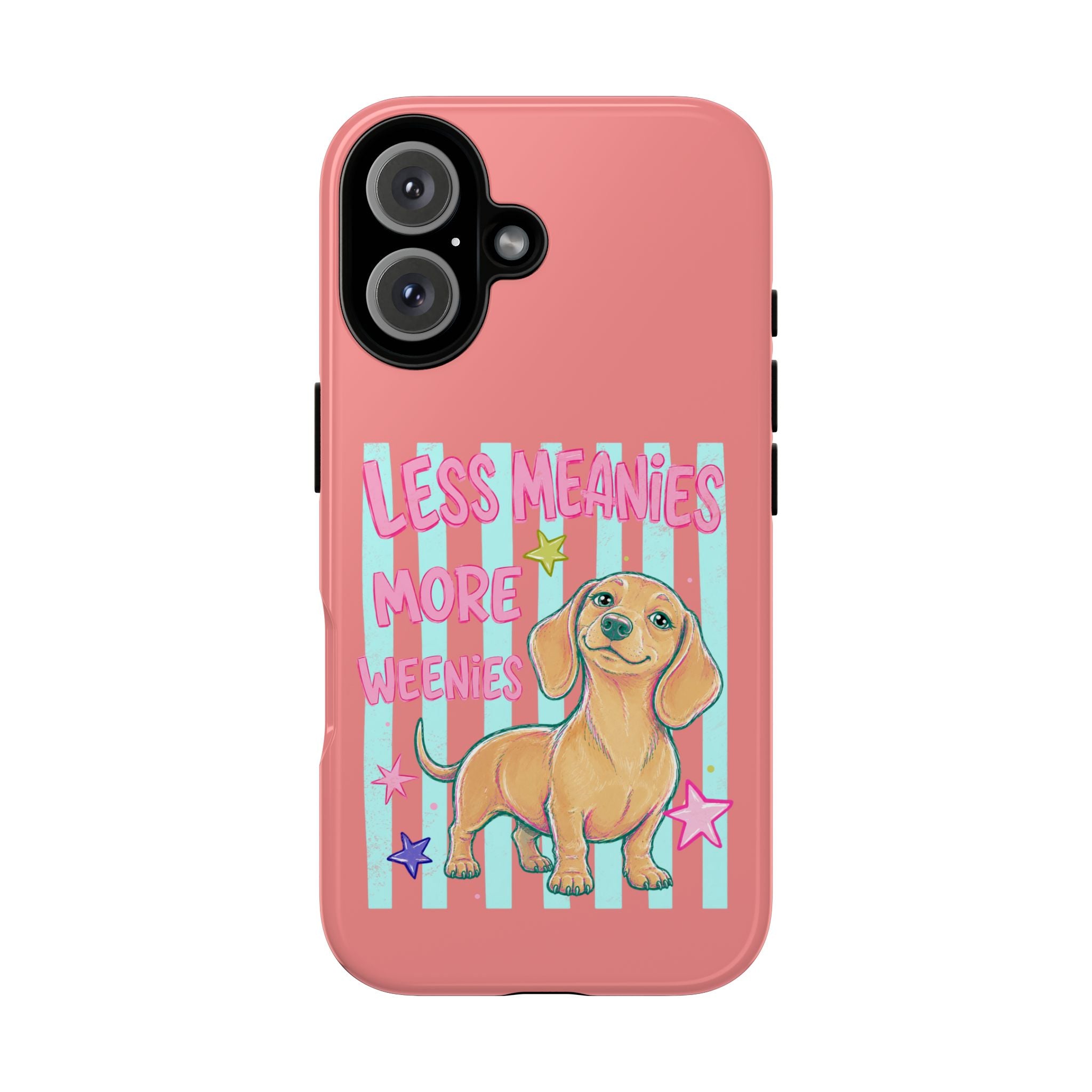 Dachshund Phone Case — "Less Meanies More Weenies" Cute Pink Doggy iPhone Cover