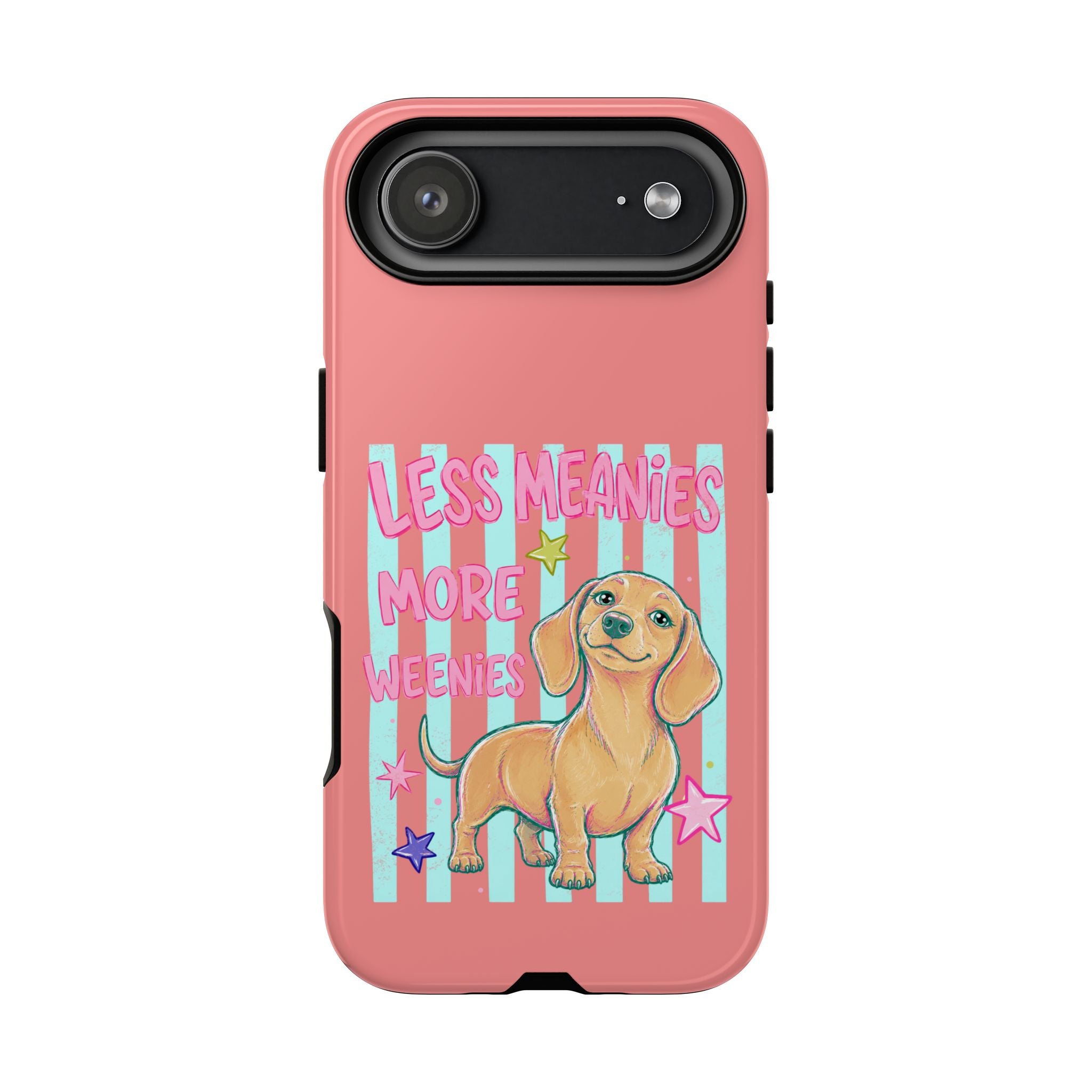 Dachshund Phone Case — "Less Meanies More Weenies" Cute Pink Doggy iPhone Cover