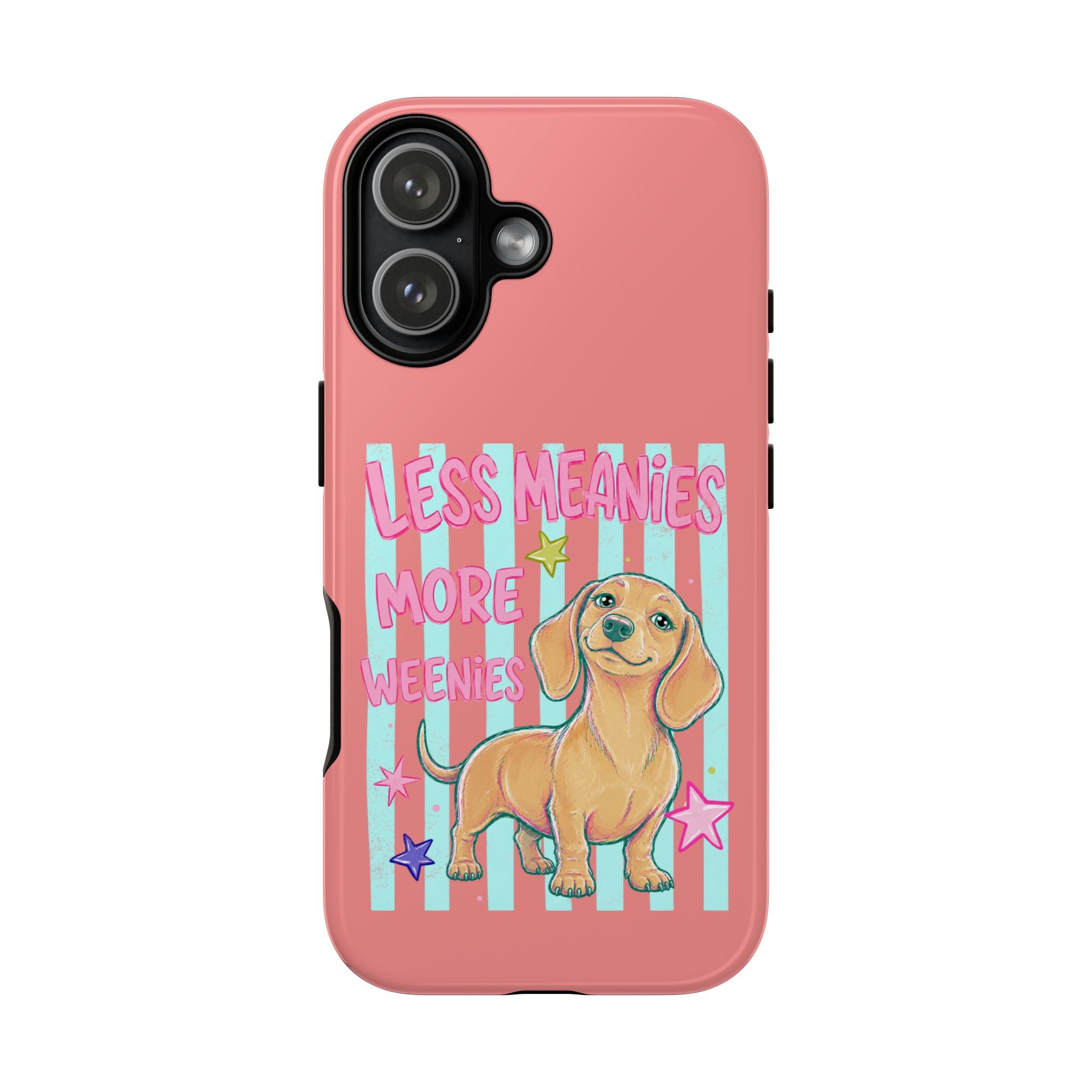 Dachshund Phone Case — "Less Meanies More Weenies" Cute Pink Doggy iPhone Cover