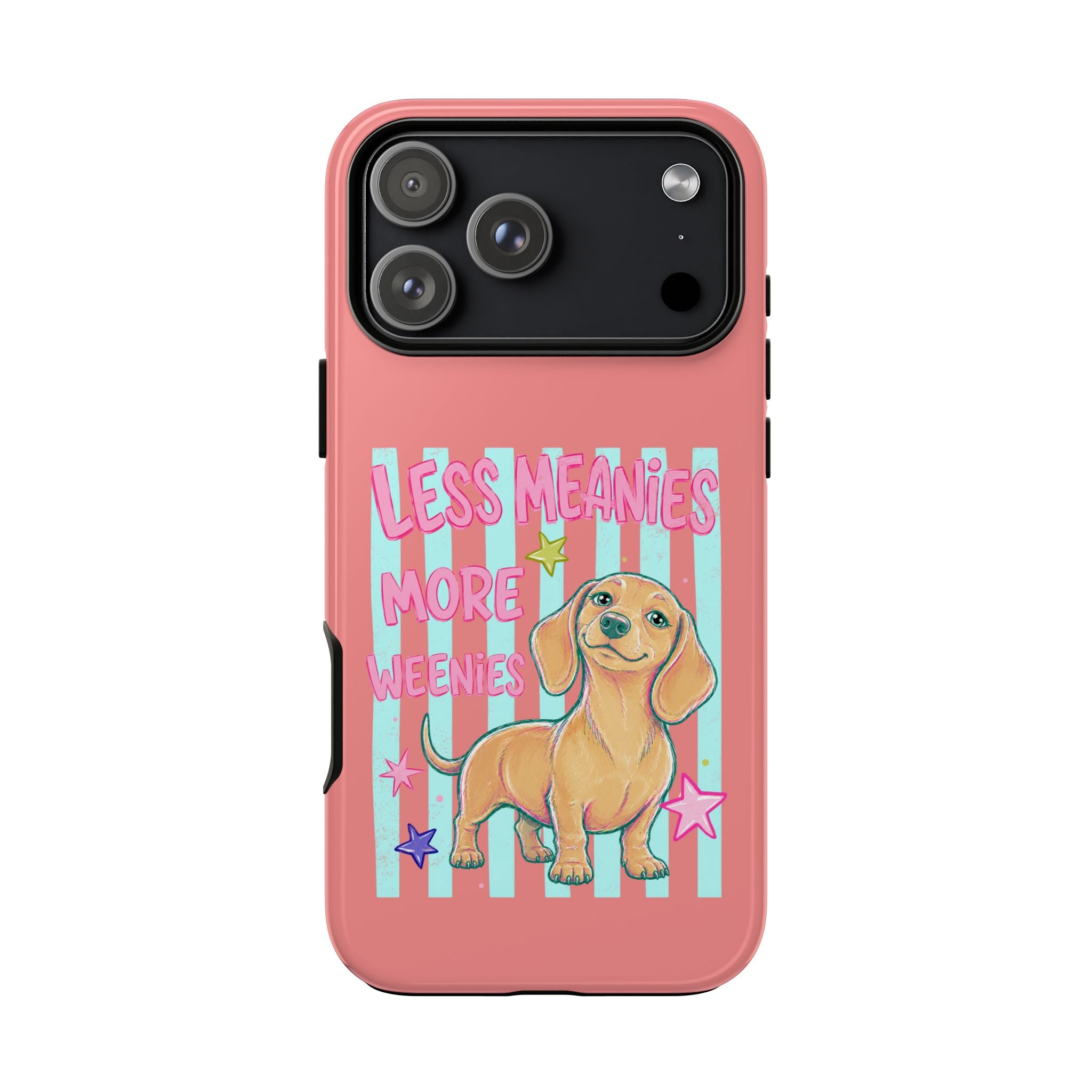Dachshund Phone Case — "Less Meanies More Weenies" Cute Pink Doggy iPhone Cover