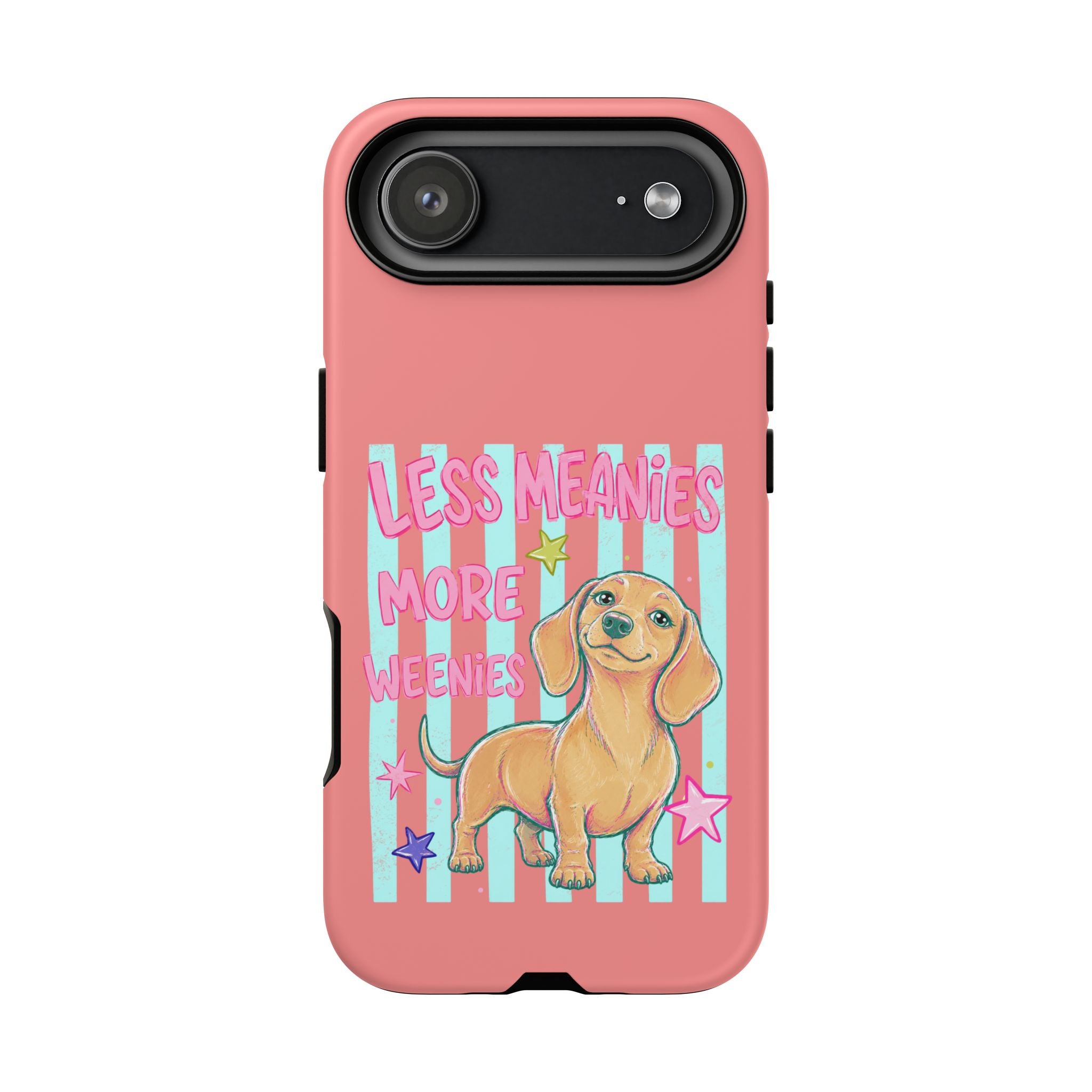 Dachshund Phone Case — "Less Meanies More Weenies" Cute Pink Doggy iPhone Cover
